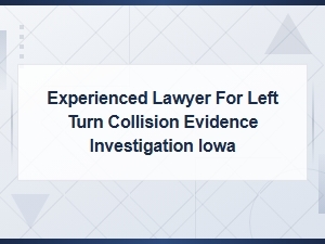 Iowa Left Turn Collision Evidence Investigation