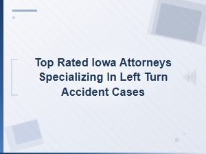 Top Iowa Attorneys for Left Turn Accident Evidence