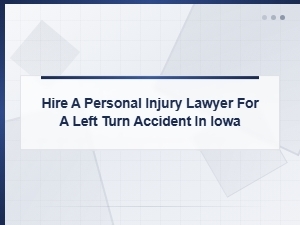 Hiring a Lawyer for a Left Turn Accident in Iowa