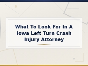 Finding the Right Iowa Left Turn Crash Injury Attorney