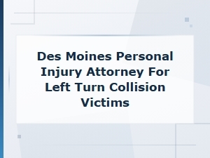 Left Turn Collision Injury Attorney in Des Moines