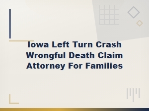 Iowa Wrongful Death Attorney for Left Turn Crashes
