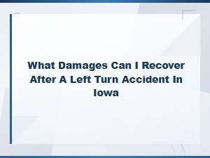Damages You Can Recover After a Left Turn Accident in Iowa