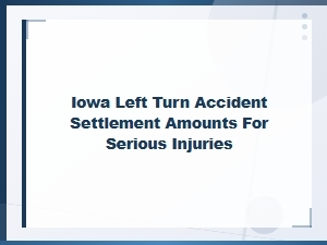 Iowa Left Turn Accident Settlements for Serious Injuries